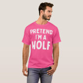 Doe alsof ik een wolf ben Grappig Lui Makkelijk Ha T-shirt (Voorkant volledig)