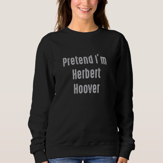 Doe alsof ik Herbert Hoover ben, president van de  Trui (Voorkant)
