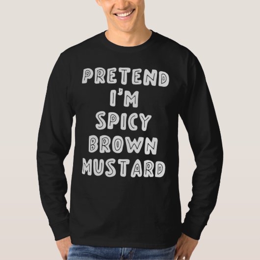 Doe alsof ik pittige bruine mosterd ben t-shirt (Voorkant)