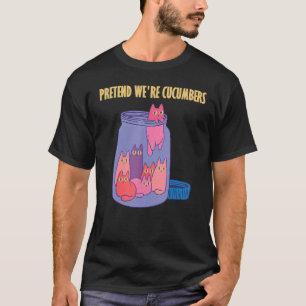 Doe alsof we komkommers glazen potten zijn t-shirt