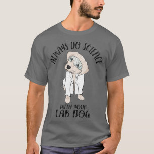 Doe altijd wetenschap met je Lab Dog Cute Funny La T-shirt