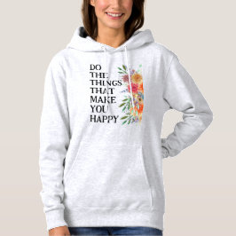 Doe de dingen die je gelukkig maken Motiverend Hoodie