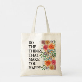 Doe de dingen die je gelukkig Motivatie maken Tote Bag