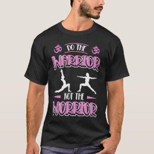 Doe de Warrior niet de ergste Yoga Pose T-shirt