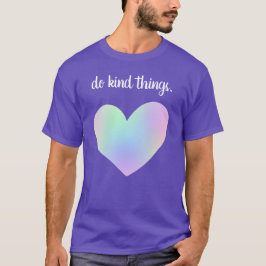 "Doe dingen aardig." Rainbow Heart T-shirt