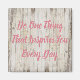 Doe één ding dat je elke dag inspireert Magnet