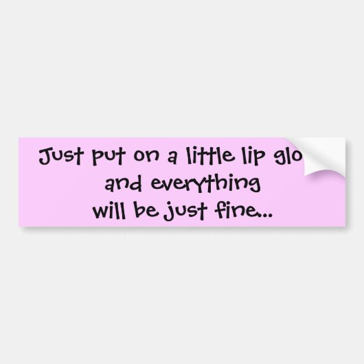 Doe gewoon een lippenglossarium en alles... bumpersticker (Voorkant)
