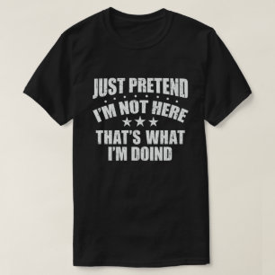 DOE GEWOON OF IK NIET HIER BEN DAT IS WAT IK DOE T-SHIRT