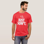 "Doe het gewoon niet" T-shirt (Voorkant volledig)