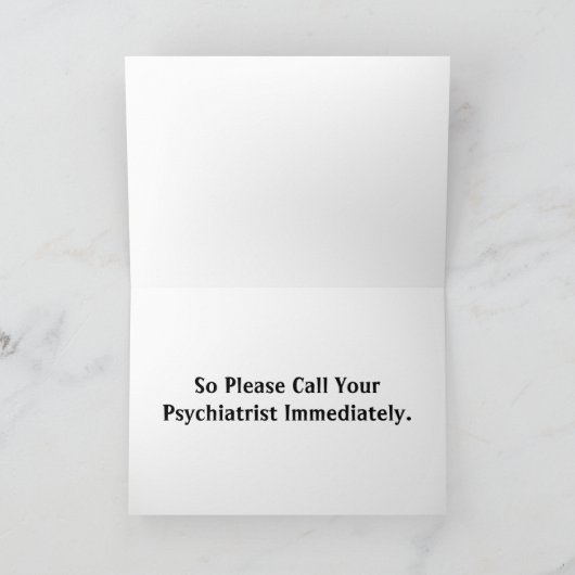 Doe het goed, bel je psychiater onmiddellijk kaart (Binnen)
