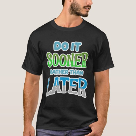 Doe het liever eerder dan later [uitstel zie t-shirt (Voorkant)