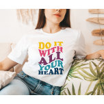 Doe het met al je hartenlauw T-shirt<br><div class="desc">'Doe het met al je hart' motivatie ladie's t-shirt.</div>