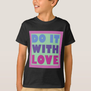 Doe het met liefde t-shirt
