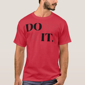 Doe het niet langer, want de levensmotivatie blijf t-shirt