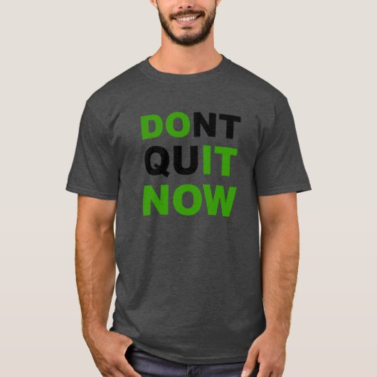 Doe het nu, stop nu niet. T-shirt. T-shirt (Voorkant)
