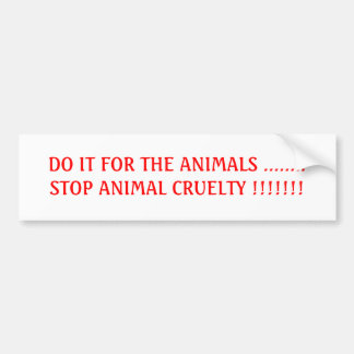 DOE HET VOOR DE DIEREN ........STOP DIERENMISBRUIK BUMPERSTICKER