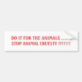 DOE HET VOOR DE DIEREN ........STOP HET DIERLIJKE  BUMPERSTICKER (Voorkant)