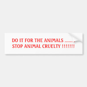 DOE HET VOOR DE DIEREN ........STOP HET DIERLIJKE  BUMPERSTICKER