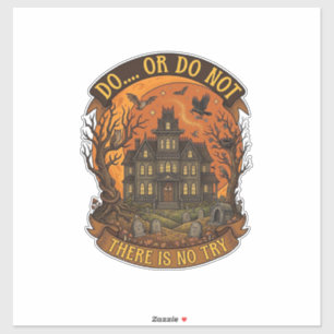Doe het wel of niet, er is geen proberen Spookhuis Sticker