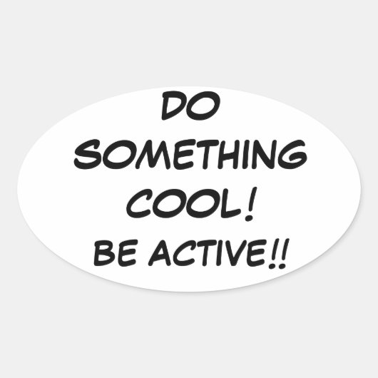 DOE IETS COOL-BE ACTIVE!!!! OVALE STICKER (Voorkant)