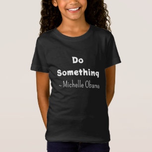 Doe iets Michelle Obama Gezegde T-shirt