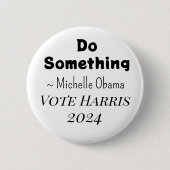 Doe iets | Michelle Obama Gezegde | Vote Harris Ronde Button 5,7 Cm (Voorkant)