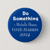 Doe iets | Michelle Obama Gezegde | Vote Harris Ronde Button 5,7 Cm (Voorkant)