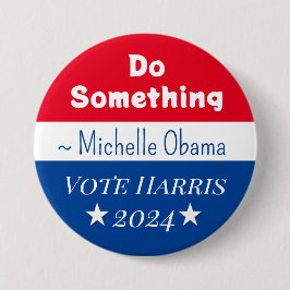 Doe iets | Michelle Obama Gezegde | Vote Harris Ronde Button 7,6 Cm