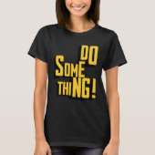 Doe iets Motivatie sarcastische typografie T-shirt (Voorkant)