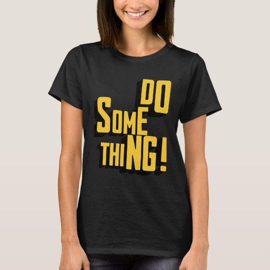 Doe iets Motivatie sarcastische typografie T-shirt (Voorkant)