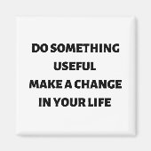 Doe iets nuttigs om je leven te veranderen magneet (Voorkant)