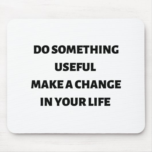 Doe iets nuttigs om je leven te veranderen muismat (Voorkant)