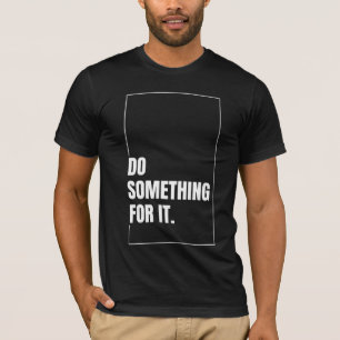 Doe iets voor het inspirerende citaat t-shirt