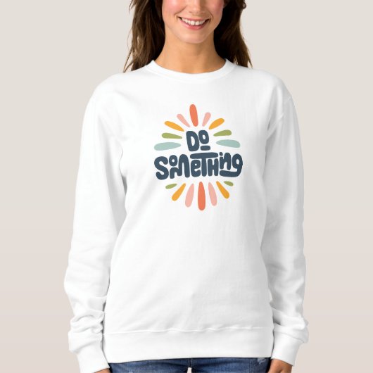 Doe iets Vrouwen Sweatshirt (Voorkant)