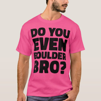 Doe Je Eigenlijk Ook Aan Boulderen Bro Rots Klimme T-shirt