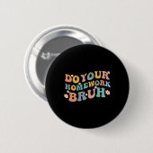 Doe je huiswerk Bruh Fun Middle School Elementary Ronde Button 5,7 Cm (Voorkant /achterkant)
