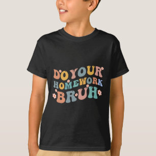 Doe je huiswerk Bruh Fun Middle School Elementary T-shirt