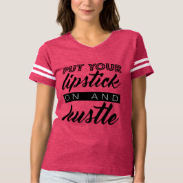 Doe je lippenstift aan en je moet je hustle t-shirt