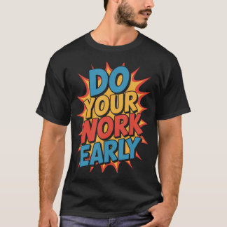 Doe Je Werk Vroeg Werkplek Productiviteit Grappen  T-shirt