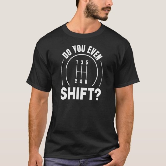 Doe je zelfs handmatige versnellingsbak t-shirt (Voorkant)