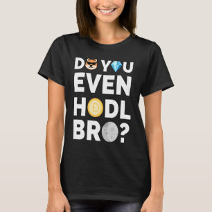 Doe je zelfs Hodl Bro Doposto in Cryptocurrency? T-shirt
