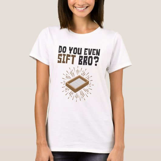 Doe je zelfs maar de archeologie van Bro? T-shirt (Voorkant)