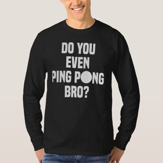 Doe je zelfs Ping Pong Bro T-shirt (Voorkant)