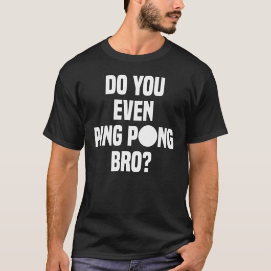 Doe je zelfs Ping Pong Bro T-shirt (Voorkant)