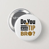 Doe je zelfs Tip Bro Funny Waitress Waiter Ronde Button 5,7 Cm (Voorkant /achterkant)