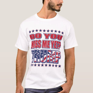 DOE-JOU-MISS-ME-YET-TRUMP T-SHIRT