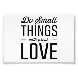 Doe kleine dingen met geweldige liefde foto afdruk