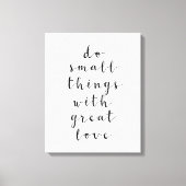 Doe kleine dingen met geweldige liefde, Inspireren Canvas Afdruk (Voorkant)