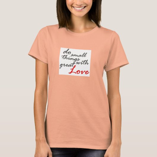 Doe kleine dingen met geweldige liefde, later op d t-shirt (Voorkant)