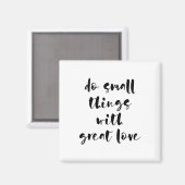 Doe kleine dingen met geweldige liefdesmagneet magneet (Voorkant / Achterkant)